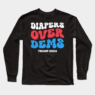 Diapers Over Dems Trump 2024 Long Sleeve T-Shirt